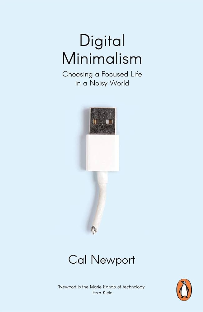 Digital Minimalism: Choosing a Focused Life in a Noisy World by Cal Newport -Review