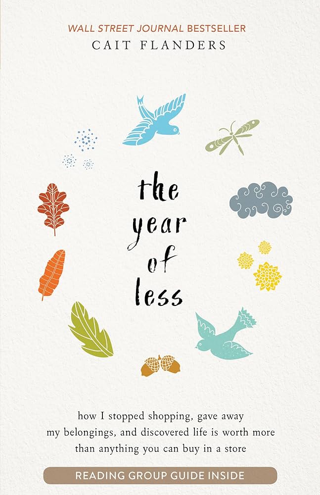 The Year of Less: How I Stopped Shopping, Gave Away My Belongings, and Discovered Life Is Worth More Than Anything You Can Buy in a Store by Cait Flanders – Review