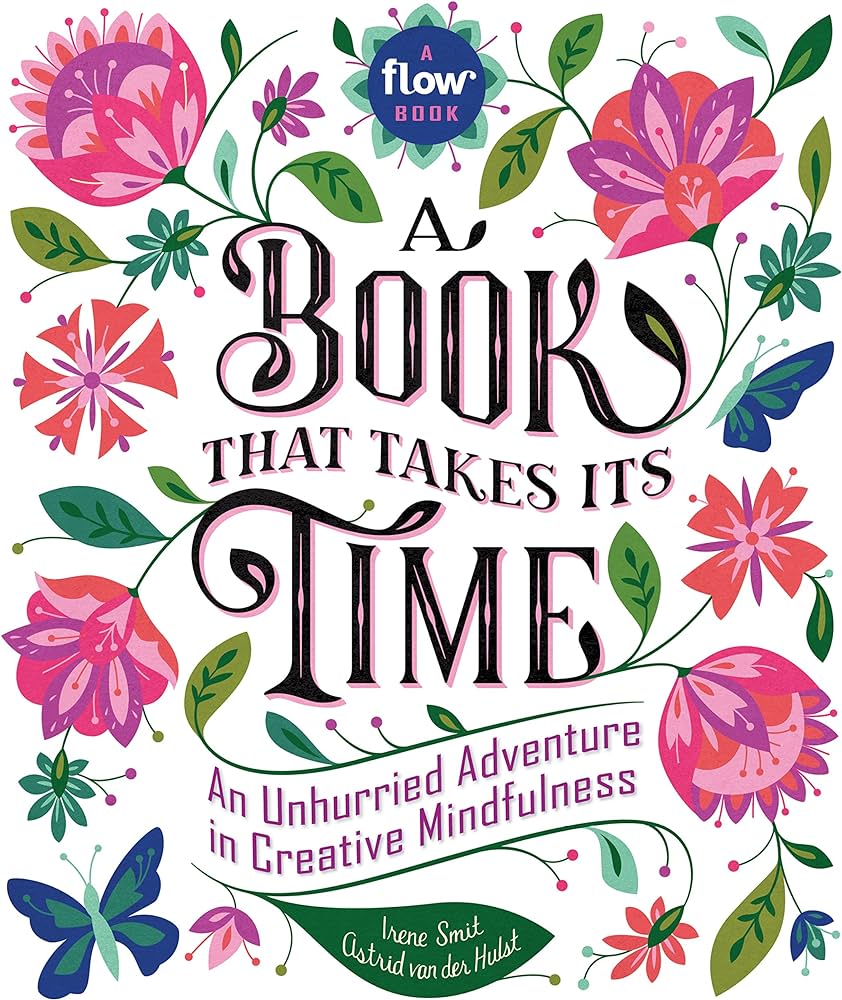 A Book That Takes Its Time: An Unhurried Adventure in Creative Mindfulness by Irene Smit and Astrid van der Hulst – Review